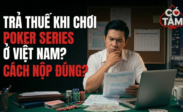 BÀI TOÁN THUẾ POKER 2026: KHI CLB LOAY HOAY VÀ NGƯỜI CHƠI TÌM KIẾM SỰ AN TOÀN