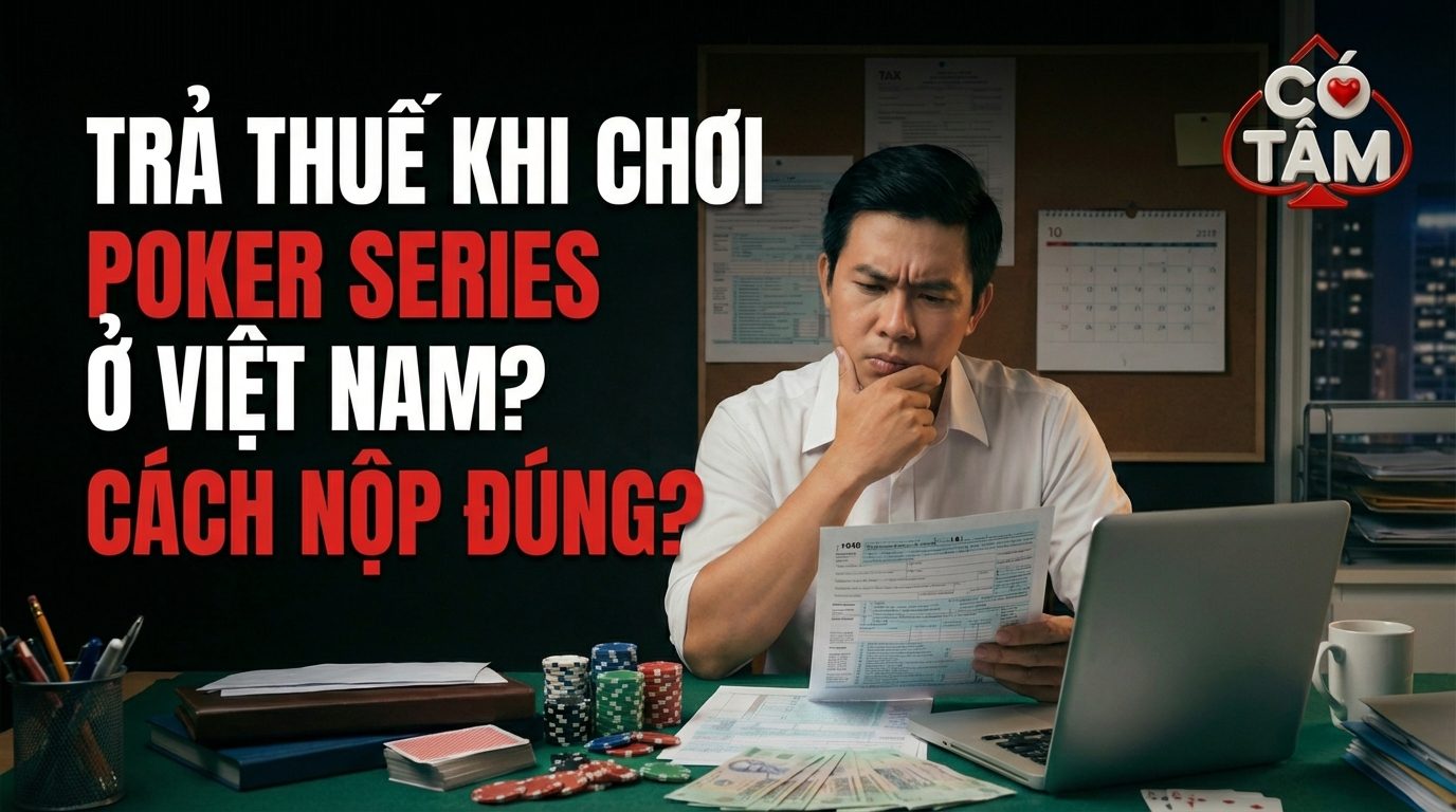 BÀI TOÁN THUẾ POKER 2026: KHI CLB LOAY HOAY VÀ NGƯỜI CHƠI TÌM KIẾM SỰ AN TOÀN