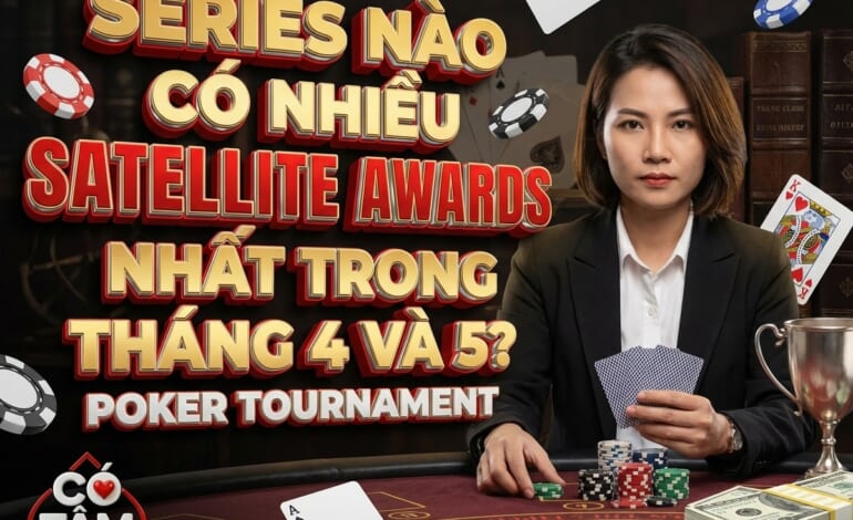 SERIES NÀO CÓ NHIỀU GIẢI SATELLITE NHẤT TRONG THÁNG 4,5 ?