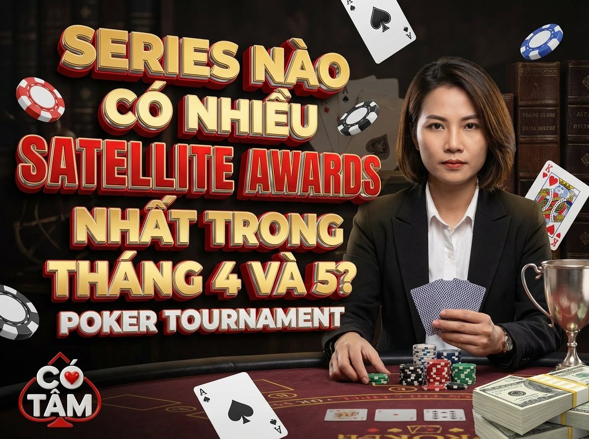 SERIES NÀO CÓ NHIỀU GIẢI SATELLITE NHẤT TRONG THÁNG 4,5 ?