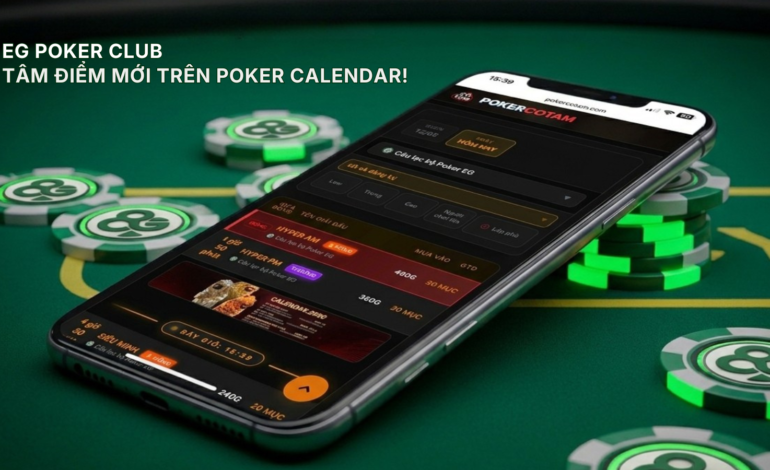 EG Poker Club: Điểm Đến Thể Thao Trí Tuệ Mới Nhất 2026 Chính Thức Đổ Bộ Lên Poker Calendar