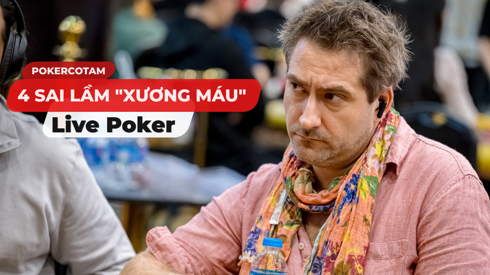 4 Sai Lầm “Xương Máu” Khiến Bạn Cháy Túi Khi Đánh Live Poker