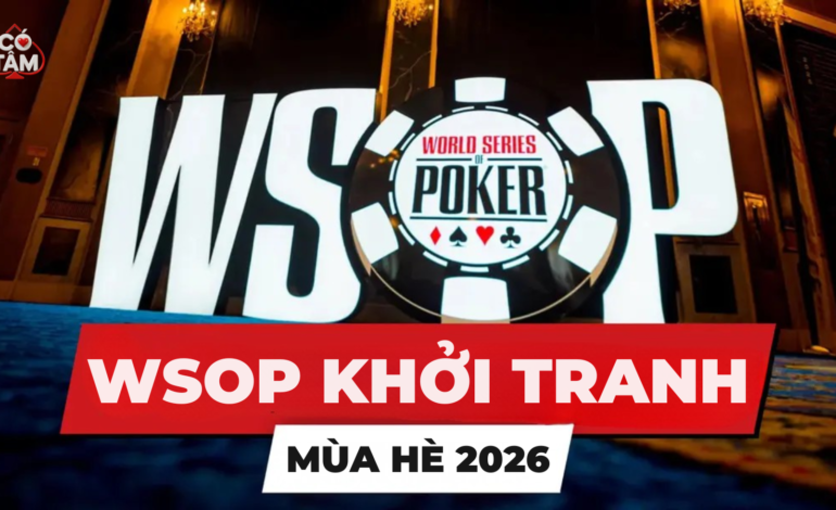 WSOP 2026 Chính Thức Khởi Tranh: Lịch Trình, Điểm Nhấn Và Những Thông Tin Đáng Chú Ý Nhất Mùa Hè Này