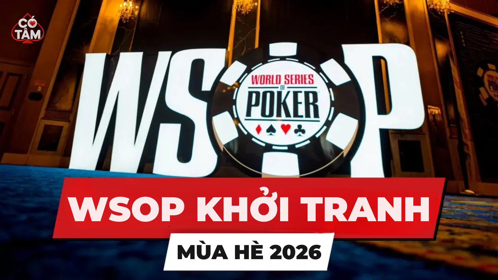 WSOP 2026 Chính Thức Khởi Tranh: Lịch Trình, Điểm Nhấn Và Những Thông Tin Đáng Chú Ý Nhất Mùa Hè Này