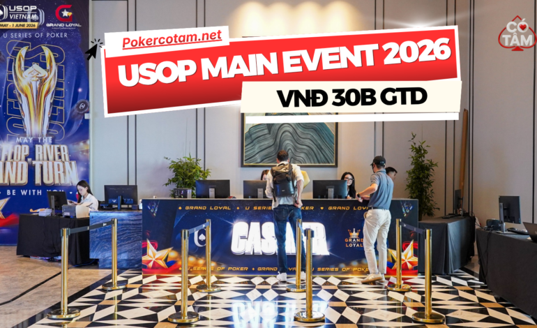 Đấu Trường USOP Vietnam 2026: Main Event Khởi Tranh Cùng GTD Kỷ Lục VND 30B