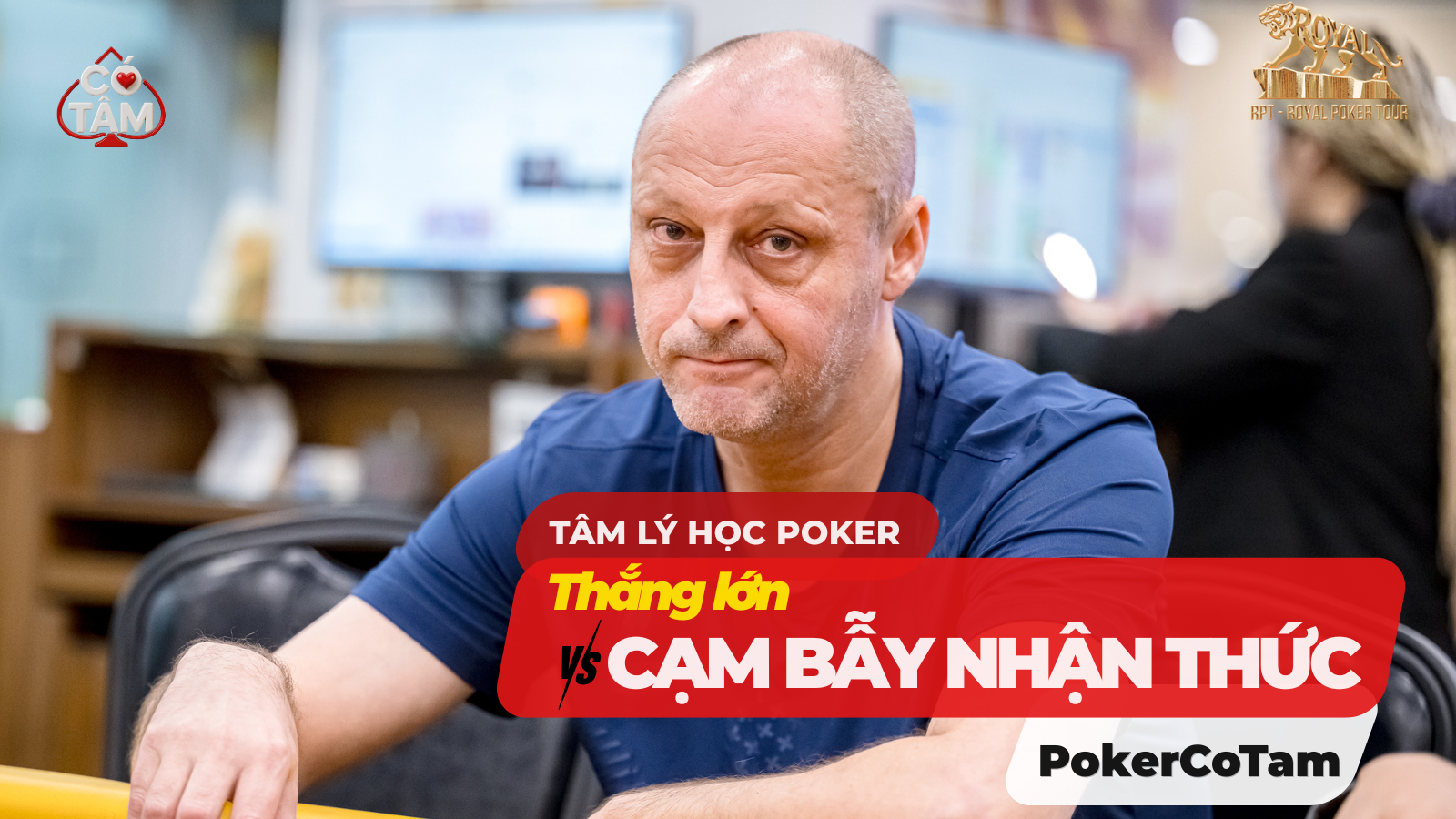 Tâm Lý Học Poker: Tại Sao Thắng Lớn Lại Là Cạm Bẫy Nhận Thức Nguy Hiểm?