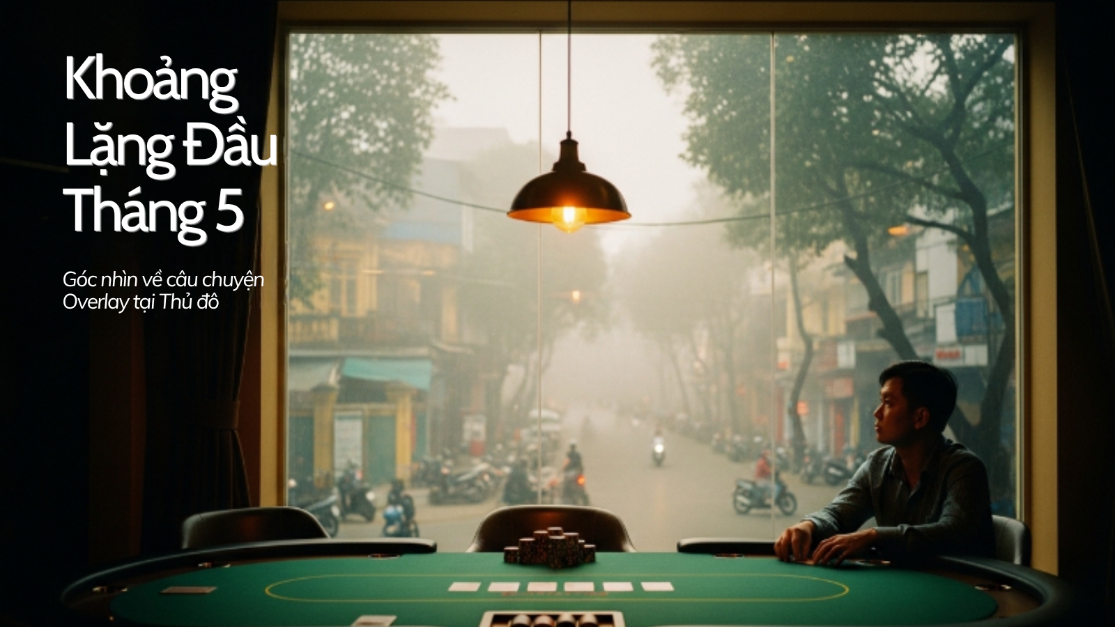Khoảng Lặng Đầu Tháng 5: Góc nhìn về hiện Tượng Overlay Poker Tại Thủ Đô