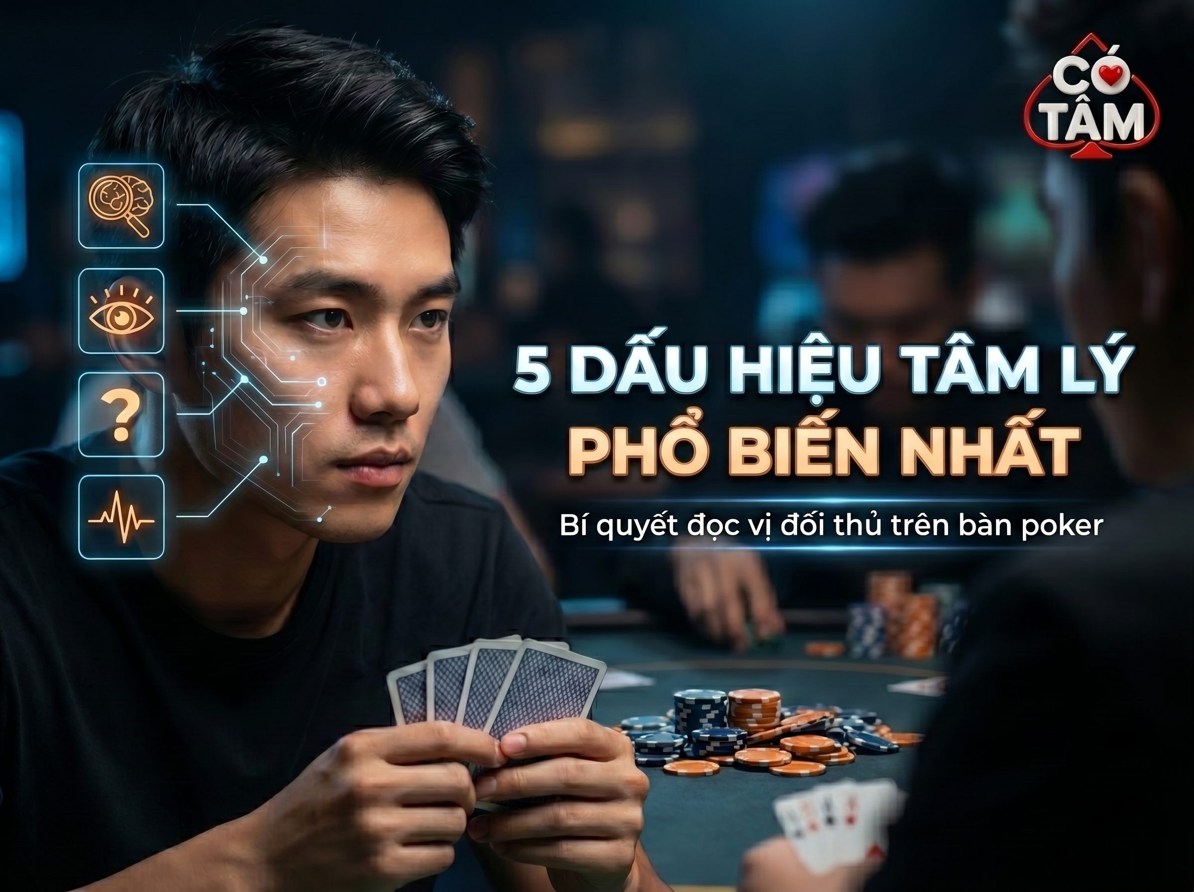 5 Dấu Hiệu Tâm Lý Phổ Biến Nhất: Bí Quyết Đọc Vị Đối Thủ Tại Bàn Poker