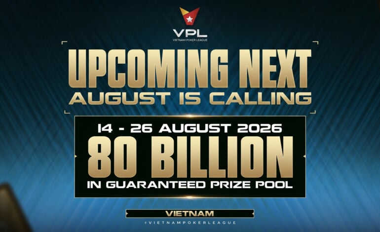 Upcoming Event – Sức Nóng Tháng 8: Vietnam Poker League Trở Lại Bùng Nổ Với Mức GTD Khủng 80B