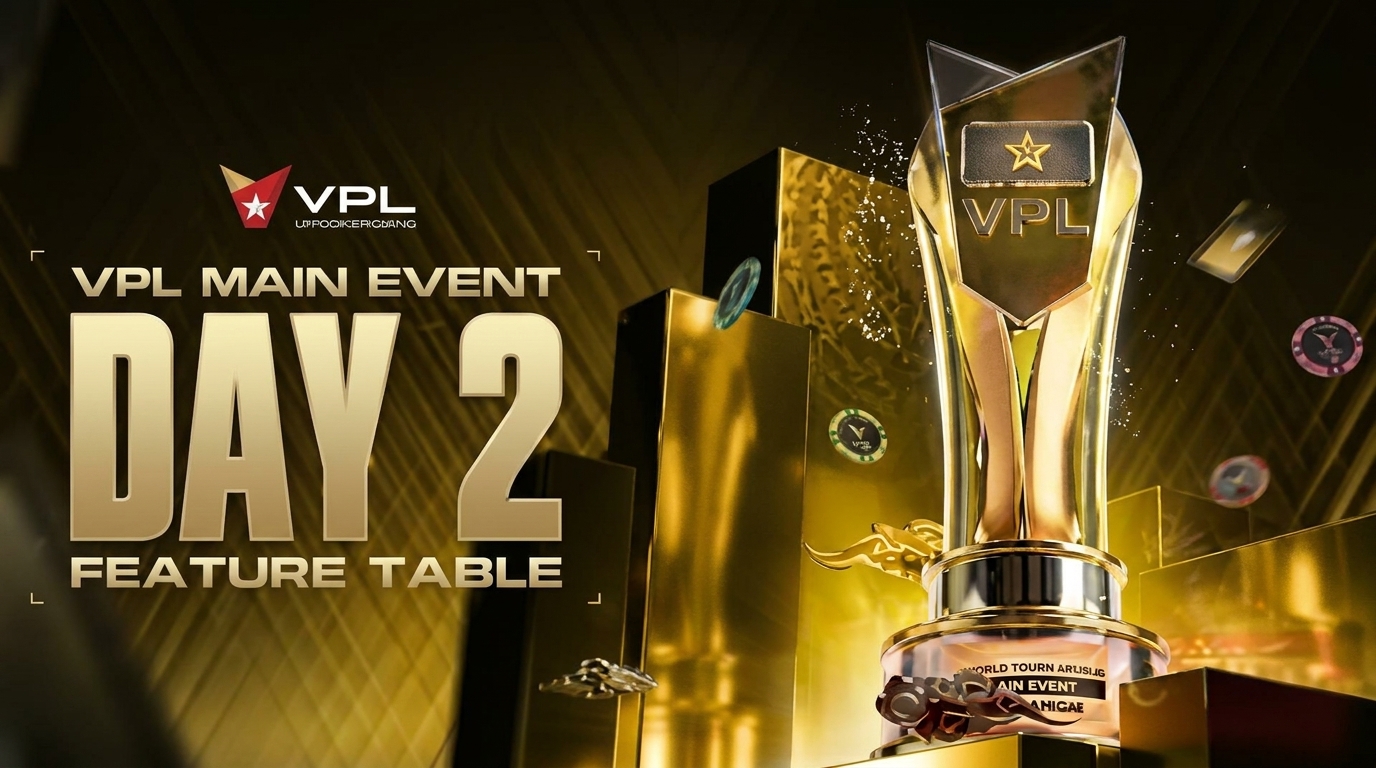[TRỰC TIẾP] Xem Bàn Tâm Điểm Main Event VPL Championship III: Phân Tích & Đánh Giá Chuyên Sâu