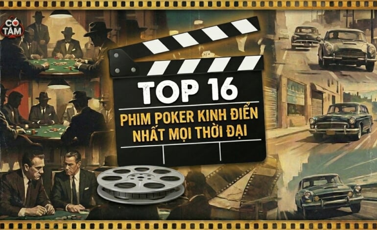 Top 16 Bộ Phim Về Poker Kinh Điển Nhất Mọi Thời Đại