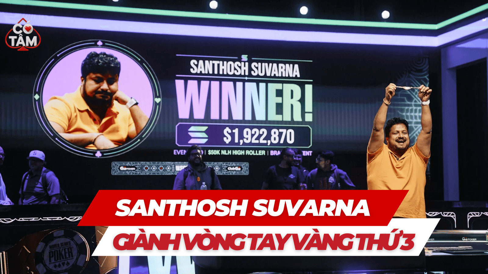 Santhosh Suvarna Đoạt Vòng Tay Vàng WSOP Thứ Ba Cùng Khoản Thưởng USD 1.92M Tại Đấu Trường USD 50K High Roller