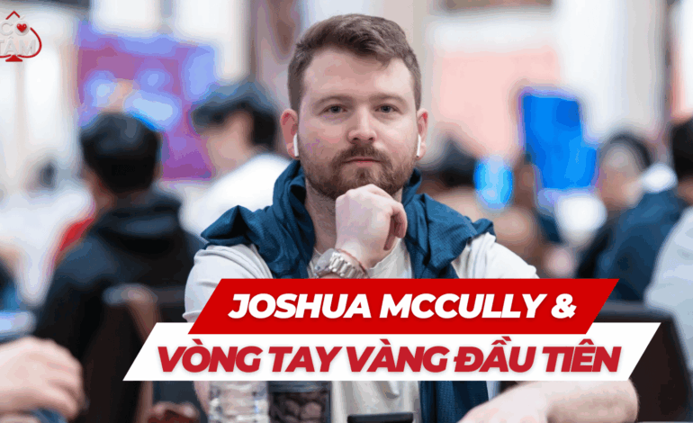 WSOP 2026: Joshua McCully Đoạt Vòng Tay Vàng Trực Tuyến Đầu Tiên Cùng Khoản Thưởng USD 113K
