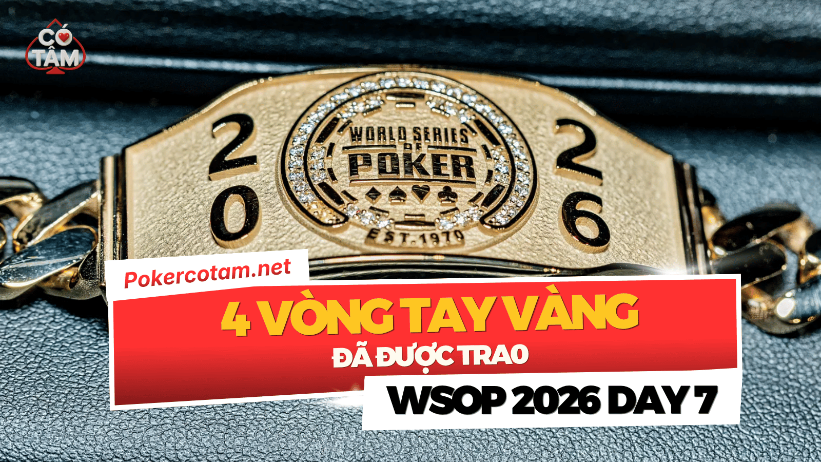 Đấu Trường WSOP 2026 Ngày 7: Dimitar Danchev Chốt Hạ Heads-Up USD 25K, Bốn Vòng Tay Vàng Có Chủ