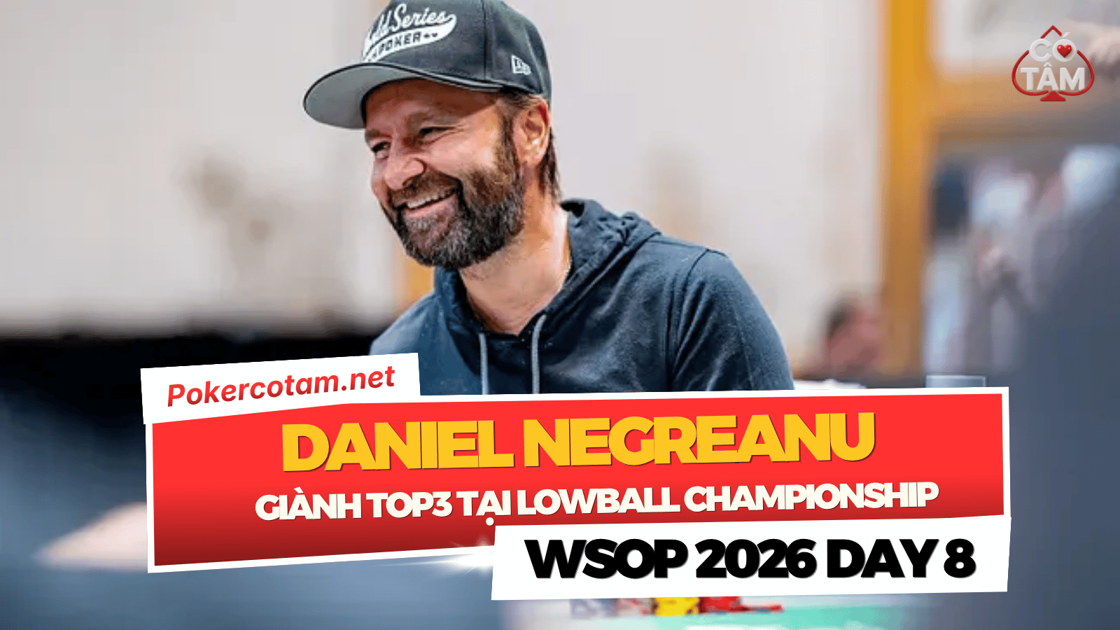 Đấu Trường WSOP 2026 Ngày 8: Stephen Hubbard Rinh Vòng Tay Vàng, Daniel Negreanu Bùng Nổ Tại Giải Lowball Championship