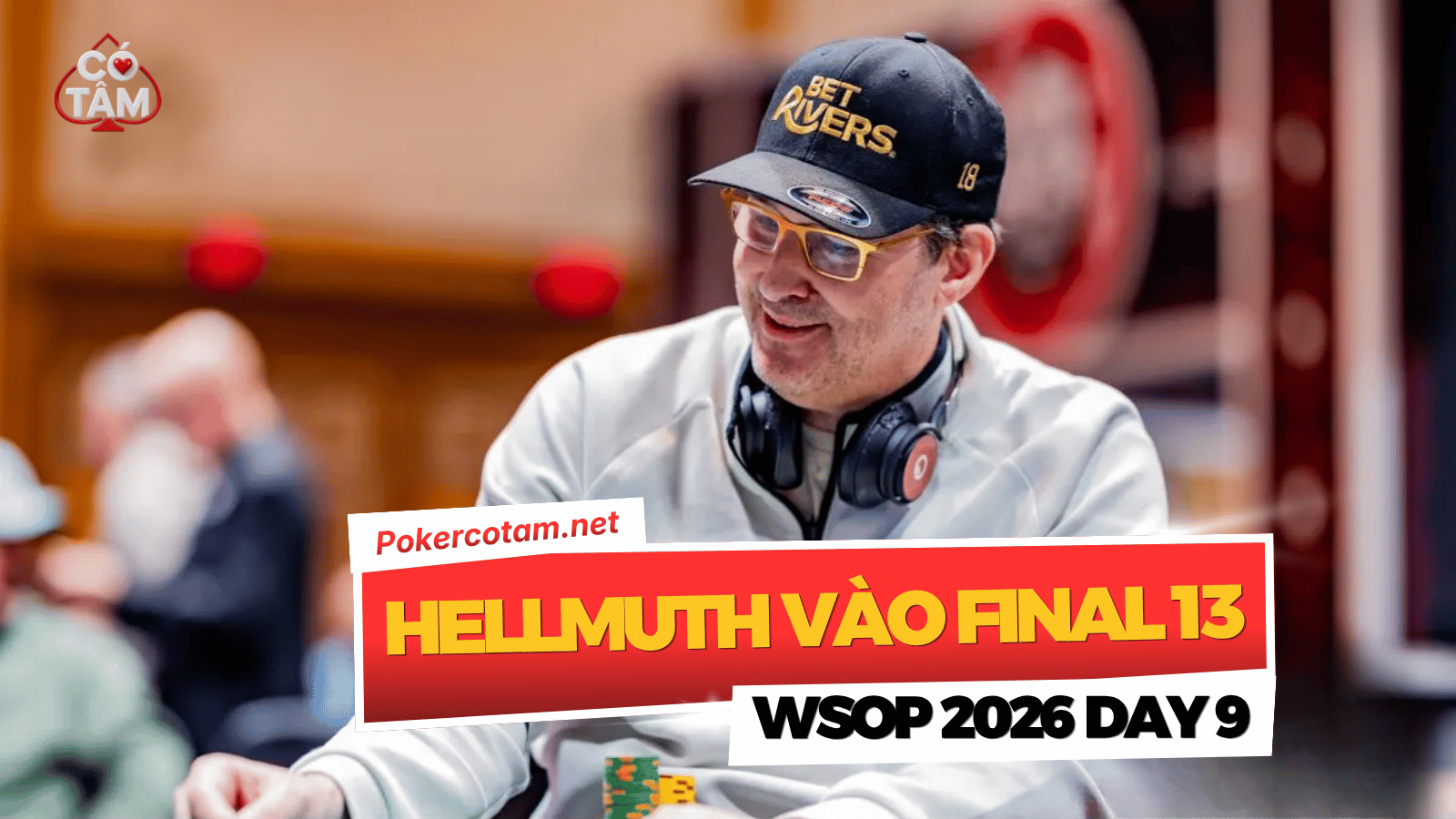 WSOP 2026 Ngày 9: Ba Vòng Tay Vàng Được Trao, Phil Hellmuth Và Shaun Deeb Cạnh Tranh Tại Sự Kiện USD 10K Lowball Championship