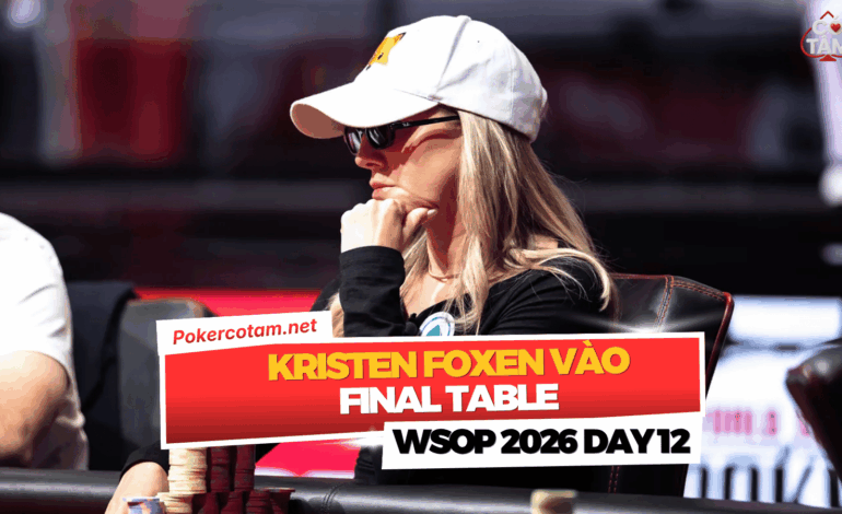 WSOP 2026 Ngày 12: Kristen Foxen Áp Sát Kỷ Lục Vòng Tay Thứ Sáu Tại High Roller, Frederic Normand Lên Ngôi PLO Hi-Lo