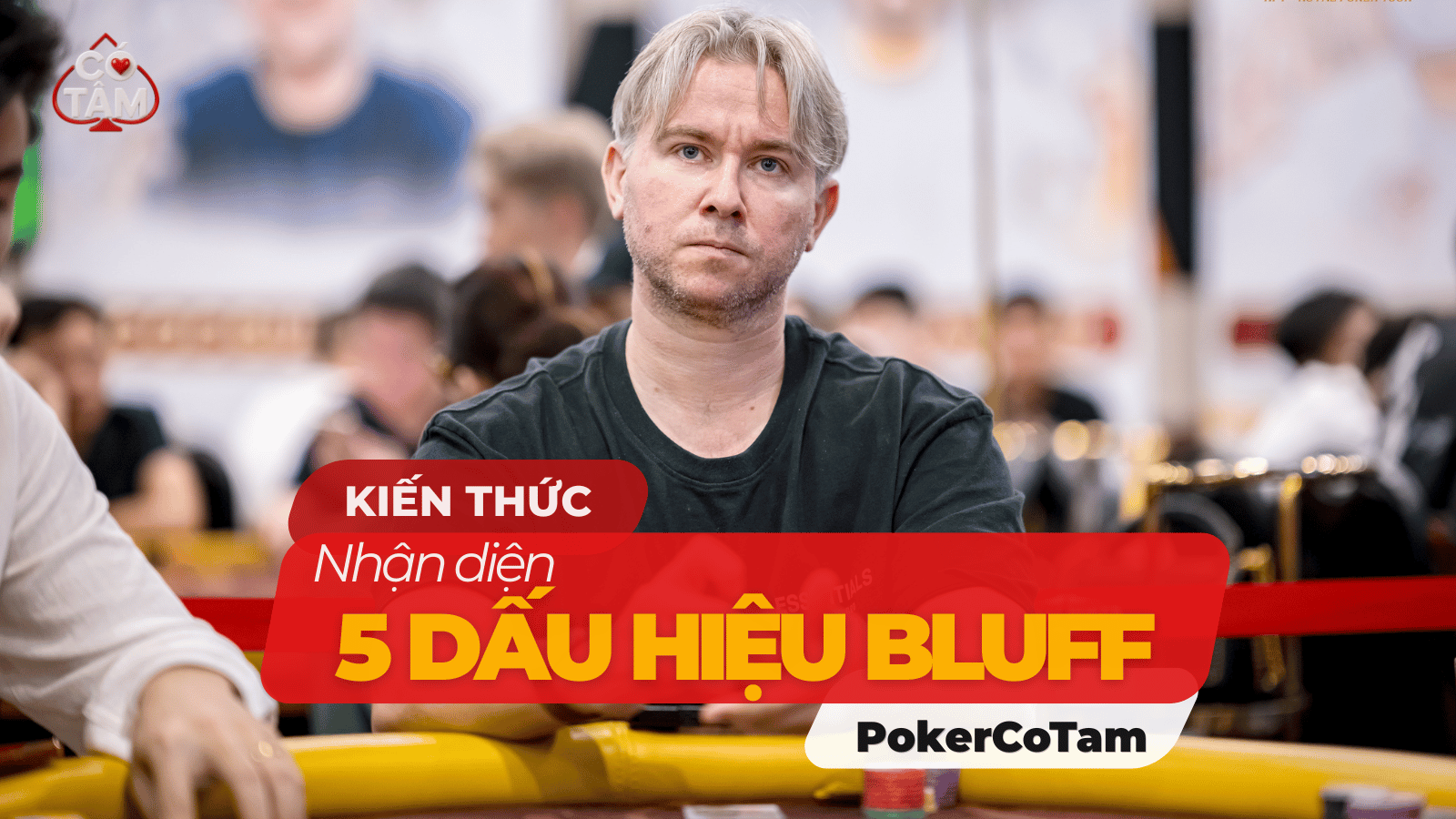 Những Dấu Hiệu Khi Đối Thủ Đang Bluff: 5 Live Tells Mà Người Chơi Poker Thường Bỏ Qua