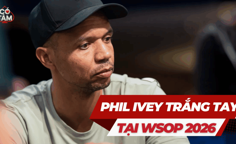 Chuỗi Trắng Tay Của Phil Ivey tại WSOP 2026