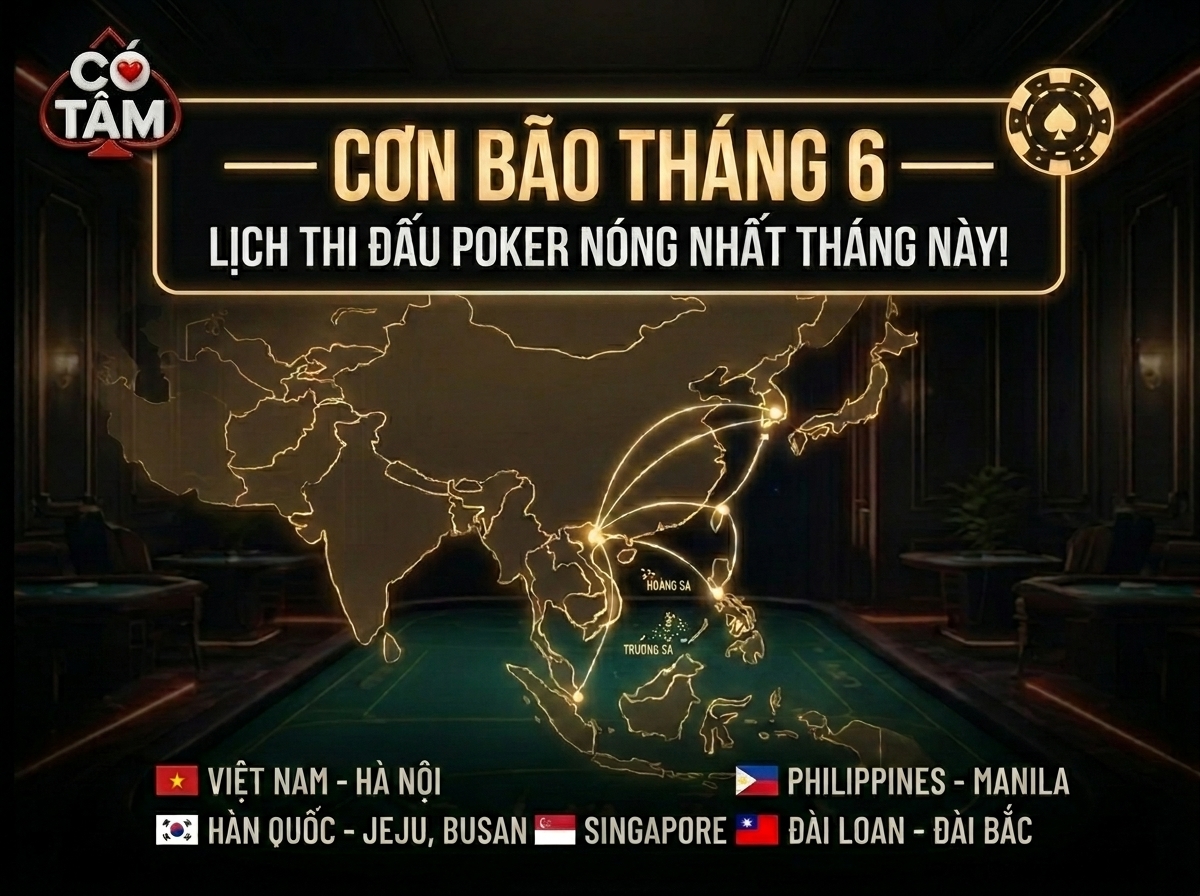 Lịch đấu Poker tháng 6/2026: Bùng nổ các đấu trường lớn Trong nước và quốc tế